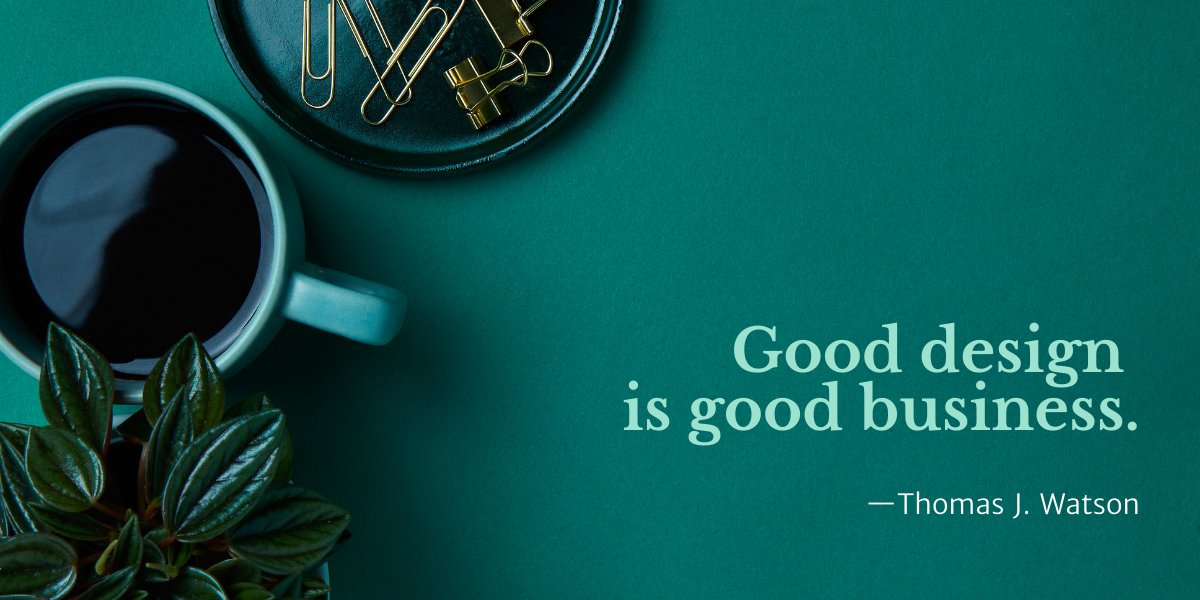 Good design is good business - Thomas J. Watson